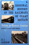 Book cover of A Regional History of the Railways of Great Britain - The Eastern Counties by GORDON, D.I. 